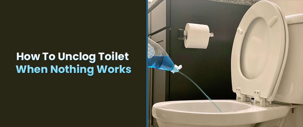 How To Unclog Toilet When Nothing Works